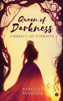 Queen of Darkness - Embrace of Eternity(English, Paperback, Aarushi Pandeya)