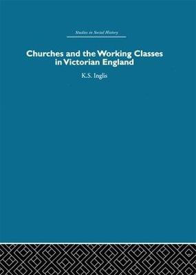 Churches and the Working Classes in Victorian England(English, Hardcover, Inglis Kenneth)