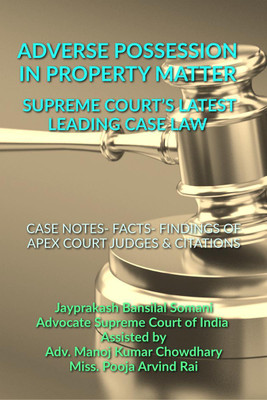 Adverse Possession in Property Matter - Supreme Court's Latest Leading Case Laws  - CASE NOTES- FACTS- FINDINGS OF APEX COURT JUDGES & CITATIONS(English, Paperback, Jayprakash Bansilal Somani)