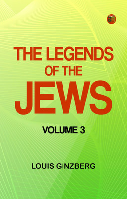 The Legends of the Jews -- Volume 3(Paperback, Louis Ginzberg)
