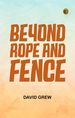 BEYOND ROPE AND FENCE(Paperback, DAVID GREW)