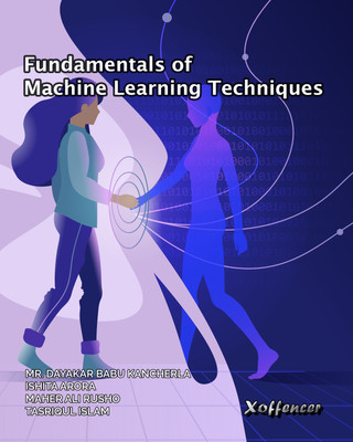 FUNDAMENTALS OF MACHINE LEARNING TECHNIQUES(Paperback, Mr. Dayakar Babu Kancherla, Ishita Arora, Maher Ali Rusho, Tasriqul Islam)