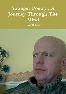Stranger Poetry...A Journey Through the Mind(English, Paperback, Bristol Rob)