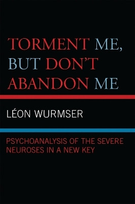 Torment Me, But Don't Abandon Me(English, Hardcover, Wurmser Leon)