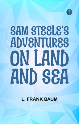 Sam Steele's Adventures on Land and Sea(Paperback, L. Frank Baum)