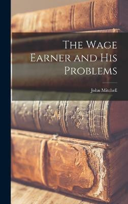 The Wage Earner and His Problems(English, Hardcover, Mitchell John)