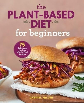 The Plant-Based Diet for Beginners(English, Paperback, Miller Gabriel)