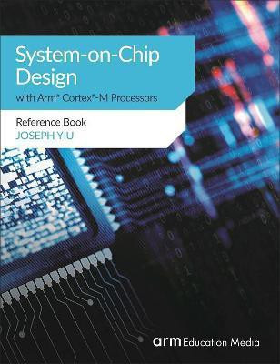System-on-Chip Design with Arm(R) Cortex(R)-M Processors(English, Paperback, Yiu Joseph)
