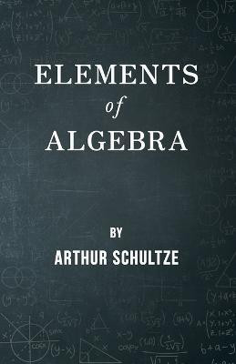 Elements Of Algebra(English, Paperback, Schultze Arthur)