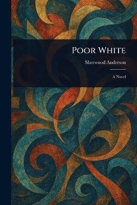 Poor White(English, Paperback, Anderson Sherwood)