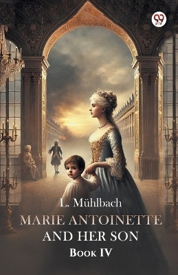 Marie Antoinette And Her Son Book IV(Paperback, L. Muhlbach)