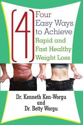 Four (4) Easy Ways to Achieve Rapid and Fast Healthy Weight Loss(English, Paperback, Ken-Worgu Kenneth Dr)