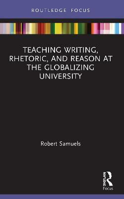 Teaching Writing, Rhetoric, and Reason at the Globalizing University(English, Paperback, Samuels Robert)