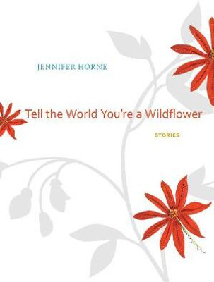 Tell the World You're a Wildflower(English, Hardcover, Horne Jennifer)