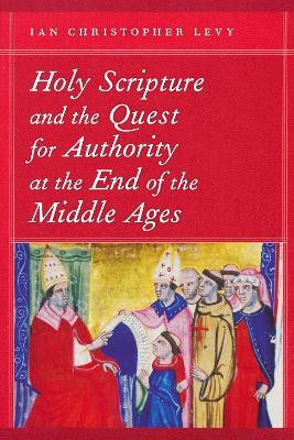 Holy Scripture and the Quest for Authority at the End of the Middle Ages(English, Paperback, Levy Ian Christopher)