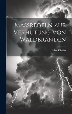 Massregeln Zur Verhuetung Von Waldbraenden(German, Hardcover, Kienitz Max)