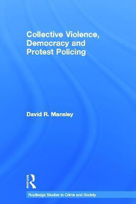 Collective Violence, Democracy and Protest Policing(English, Hardcover, Mansley David)