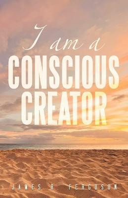 I Am a Conscious Creator(English, Paperback, Ferguson James R)