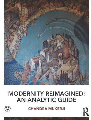 Modernity Reimagined: An Analytic Guide(English, Electronic book text, Mukerji Chandra)