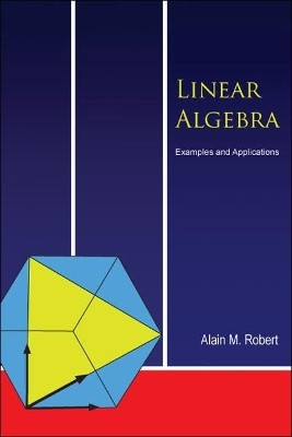Linear Algebra: Examples And Applications(English, Hardcover, Robert Alain M)