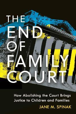 The End of Family Court(English, Paperback, Spinak Jane M.)