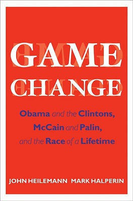 Game Change  - Obama and the Clintons, McCain and Palin, and the Race of a Lifetime(English, Hardcover, Heilemann John)