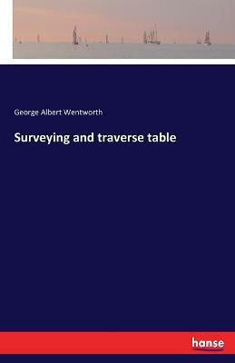 Surveying and traverse table(English, Paperback, Wentworth George Albert)