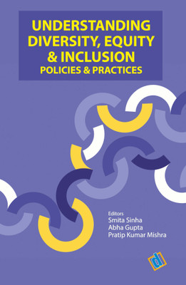 Understanding Diversity, Equity & Inclusion- Policies & Practices(Hardcover, Dr. Smita Sinha, Dr. Abha Gupta, Dr. Pratip Kumar Mishra)