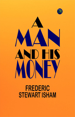 A Man and His Money(Paperback, Frederic Stewart Isham)