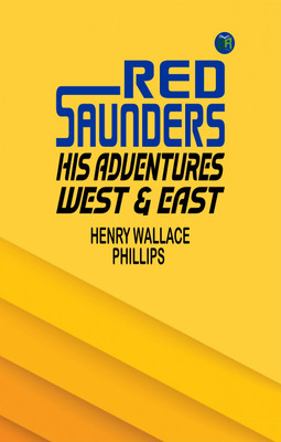 Red Saunders: His Adventures West & East(Paperback, Henry Wallace Phillips)