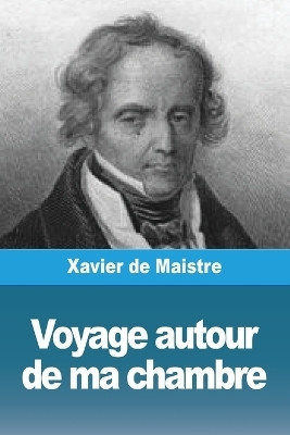 Voyage autour de ma chambre(French, Paperback, de Maistre Xavier)