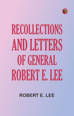 Recollections and Letters of General Robert E. Lee(Paperback, Robert E. Lee)