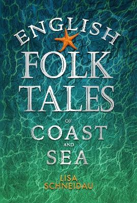 English Folk Tales of Coast and Sea(English, Hardcover, Schneidau Lisa)