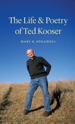 The Life and Poetry of Ted Kooser(English, Hardcover, Stillwell Mary K.)