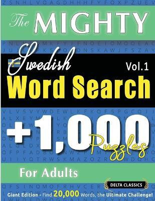 The Mighty Swedish Word Search - 1,000 Puzzles for Adults - Delta Classics - Giant Edition - Find 20,000 Words, the Ultimate Challenge!(English, Paperback, Delta Classics)