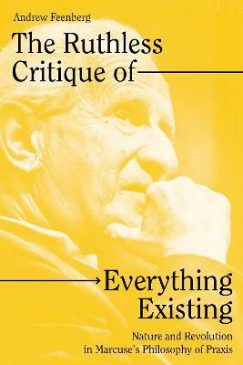 The Ruthless Critique of Everything Existing(English, Paperback, Feenberg Andrew)