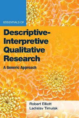 Essentials of Descriptive-Interpretive Qualitative Research(English, Paperback, Elliott, Jr. Robert Kingwill)