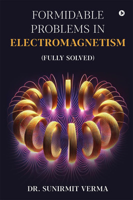 Formidable Problems in Electromagnetism(English, Paperback, Dr. Sunirmit Verma)