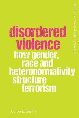 Disordered Violence(English, Hardcover, Gentry Caron)