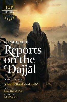 Reports on the Dajjal (Akhbar al-Dajjal) (HB)(English, Hardcover, Al-Maqdisi Abd Al-Ghani)