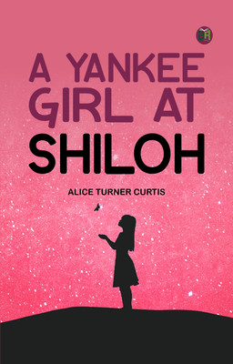 A Yankee Girl at Shiloh(Paperback, Alice Turner Curtis)