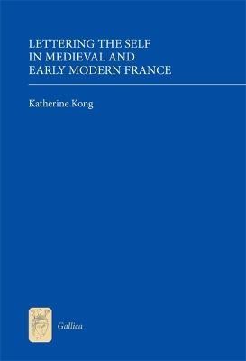 Lettering the Self in Medieval and Early Modern France(English, Hardcover, Kong Katherine)