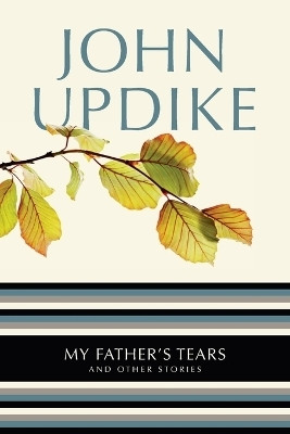 My Father's Tears(English, Paperback, Updike John)