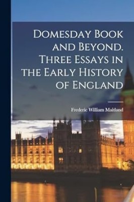 Domesday Book and Beyond - Three Essays in the Early History of England(Paperback, Maitland, Frederic William)