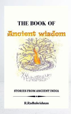 The Book of Ancient wisdom  - Stories from Ancient India(English, Paperback, Radhakrishnan R)
