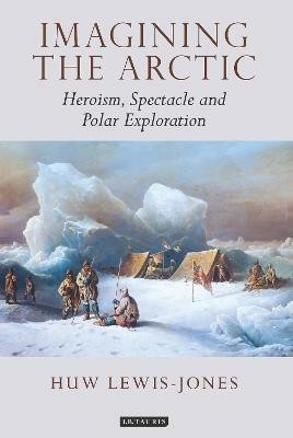 Imagining the Arctic(English, Hardcover, Lewis-Jones Huw)