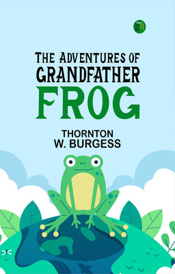 The Adventures of Grandfather Frog(Paperback, Thornton W. Burgess)