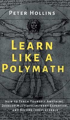 Learn Like a Polymath(English, Hardcover, Hollins Peter)