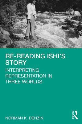 Re-Reading Ishi's Story(English, Paperback, Denzin Norman K.)
