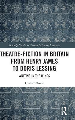 Theatre-Fiction in Britain from Henry James to Doris Lessing(English, Hardcover, Wolfe Graham)
